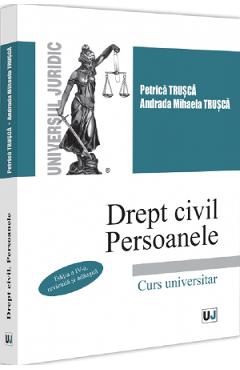 Drept civil. Persoanele. Curs universitar Ed.4 - Petrica Trusca, Andrada Mihaela Trusca