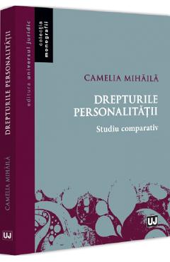 Drepturile personalitatii. Studiu comparativ - Camelia Mihaila