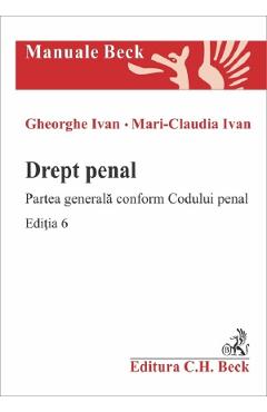 Drept penal. Partea generala conform Codului penal Ed.6 - Gheorghe Ivan, Mari-Claudia Ivan