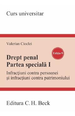 Drept penal. Partea speciala I. Infractiuni contra persoanei si infractiuni contra patrimoniului Ed.9 - Valerian Cioclei