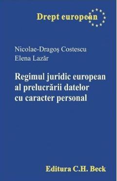 Regimul juridic european al prelucrarii datelor cu caracter personal - Nicolae-Dragos Costescu, Elena Lazar