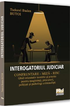 Interogatoriul judiciar. Confruntare - miza - risc - Tudorel Badea Butoi