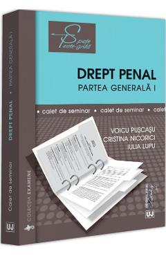 Drept penal. Partea generala 1. Caiet de seminar - Voicu Puscasu, Cristina Nicorici, Iulia Lupu