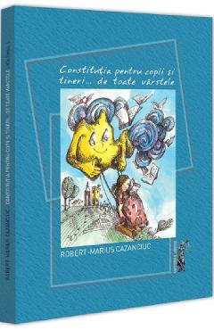 Constitutia pentru copii si tineri de toate varstele - Robert-Marius Cazanciuc