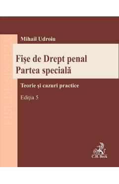 Fise de Drept penal. Partea speciala Ed.5 - Mihail Udroiu