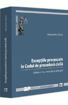 Exceptiile procesuale in Codul de procedura civila Ed.5 - Alexandru Suciu