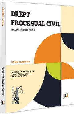 Drept procesual civil. Provocari teoretice si practice - Catalin Lunganasu