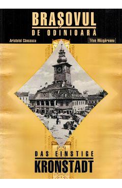 Brasovul de odinioara. Das einstige Kronstadt Ed.3 - Aristotel Cancescu, Titus Mazgareanu