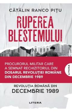 Ruperea blestemului. Revolutia romana din decembrie 1989 - Catalin Ranco Pitu