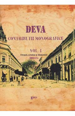Deva. Contributii monografice Vol.1: Orasul, cetatea si domeniu - Victor I. Suiaga