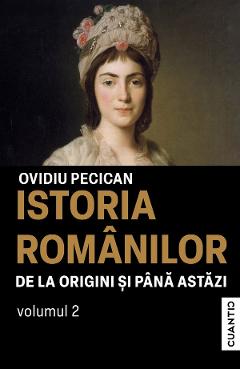 Istoria romanilor de la origini si pana astazi Vol.2 - Ovidiu Pecican