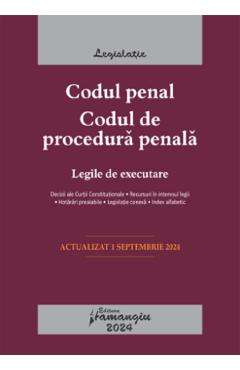 Codul penal. Codul de procedura penala. Legile de executare Act.1 Septembrie 2024