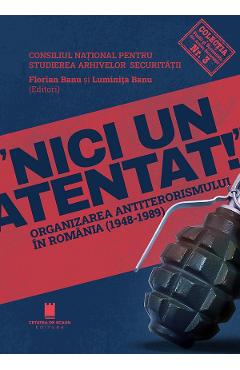 Nici un atentat. Organizarea antiterorismului in Romania - Florian Banu, Luminita Banu