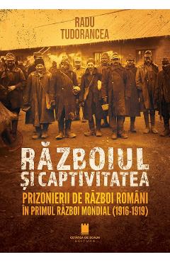 Razboiul si captivitatea - Radu Tudorancea