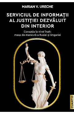 Serviciul de Informatii al Justitiei dezvaluit din interior - Marian V. Ureche