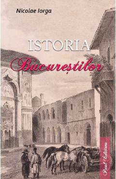 Istoria Bucurestilor - Nicolae Iorga