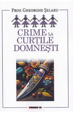 Crime la curtile domnesti - Gheorghe Selaru
