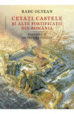 Cetati, castele si alte fortificatii din Romania Vol. 2 - Radu Oltean
