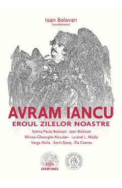 Avram Iancu, eroul zilelor noastre - Ioan Bolovan