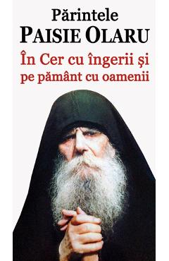 In Cer Cu Ingerii Si Pe Pamant Cu Oamenii - Parintele Paisie Olaru