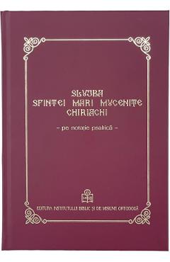 Slujba Sfintei Mari Mucenite Chiriachi. Pe notatie psaltica