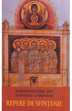 Repere de sfintenie. Marturisitorii din temnitele comuniste