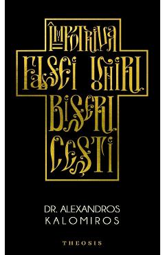 Impotriva falsei uniri bisericesti - Alexandros Kalomiros