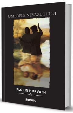 Umbrele nevazutului - Florin Horvath