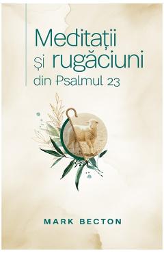 Meditatii si rugaciuni din Pslamul 23 - Mark Becton
