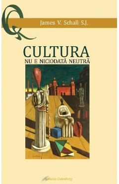 Cultura nu e niciodata neutra - James V. Schall
