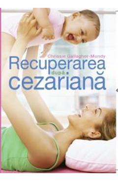 Recuperarea dupa cezariana - Chrissie Gallagher-Mundy