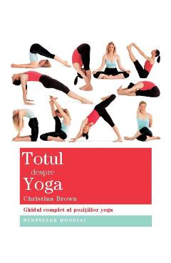 Totul despre yoga - Christina Brown