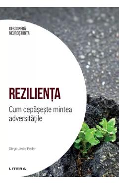 Descopera Neurostiinta. Rezilienta. Cum depaseste mintea adversitatile - Diego Javier Feder