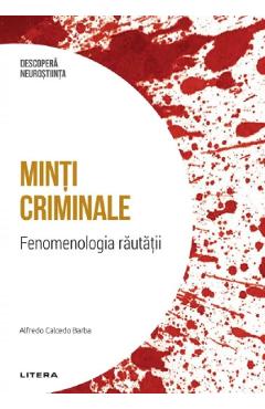 Descopera Neurostiinta. Minti criminale - Alfredo Calcedo Barba