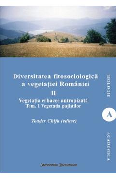 Diversitatea fitosociologica a vegetatiei Romaniei Vol.2 Tom 1 - Toader Chifu