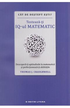 Cat de destept esti? Testeaza-ti IQ-ul matematic - Thomas J. Craughwell