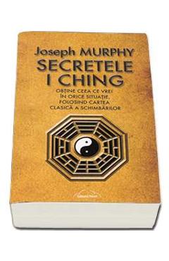Secretele I Ching - Joseph Murphy