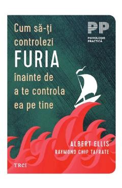 Cum sa-ti controlezi furia inainte de a te controla ea pe tine - Albert Ellis, Raymond Chip Tafrate