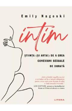 Intim. Stiinta (si arta!) de a crea conexiuni sexuale de durata - Emily Nagoski