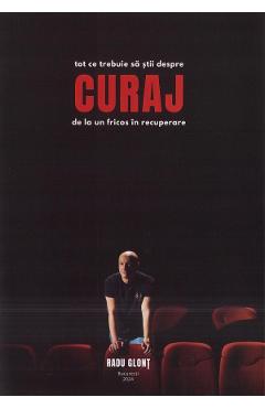 Tot ce trebuie sa stii despre curaj de la un fricos in recuperare - Radu Glont