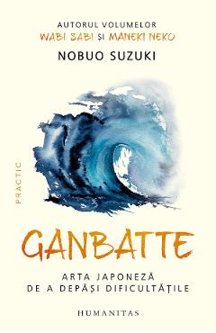 Ganbatte. Arta japoneza de a depasi dificultatile - Nobuo Suzuki
