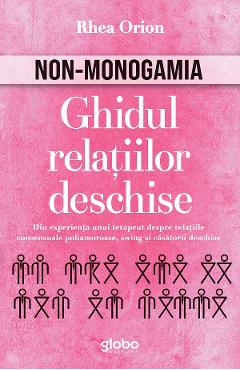Non-monogamia. Ghidul relatiilor deschise - Rhea Orion