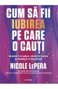 Cum sa fii iubirea pe care o cauti - Nicole LePera