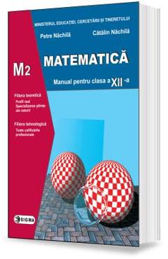 Matematica - Clasa 12 M2 - Manual - Petre Nachila, Catalin Nachila