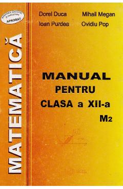Matematica M2 - Clasa 12 - Manual - Dorel Duca, Mihail Megan, Ioan Purdea, Ovidiu Pop
