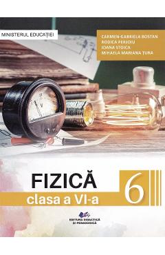Fizica - Clasa 6 - Manual - Carmen-Gabriela Bostan, Rodica Perjoiu, Ioana Stoica, Mihaela Mariana Tura