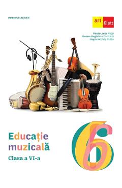 Educatie muzicala - Clasa 6 - Manual - Mirela-Larisa Matei, Mariana Magdalena Comanita, Magda Nicoleta Badau