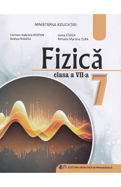 Fizica - Clasa 7 - Manual - Carmen Gabriela Bostan, Ioana Stoica, Rodica Perjoiu, Mihaela Mariana Tura