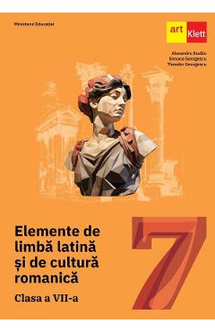 Elemente de limba latina si de cultura romanica - Clasa 7 - Manual - Alexandru Dudau, Simona Georgescu, Theodor Georgescu