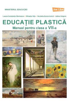 Educatie plastica - Clasa 7 - Manual - Laura-Constanta Marinescu, Mihaela Nitu, Nicoleta-Sonia Ionica, Adina Grigore
